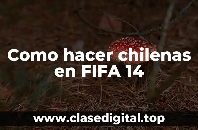 Qué son las chilenas en FIFA 14
