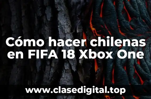 Cómo hacer chilenas en FIFA 18 Xbox One