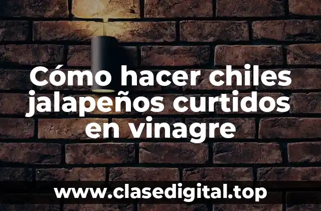 Cómo hacer chiles jalapeños curtidos en vinagre