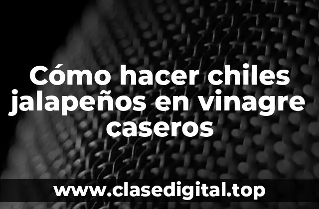 Cómo hacer chiles jalapeños en vinagre caseros