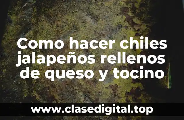 Como hacer chiles jalapeños rellenos de queso y tocino