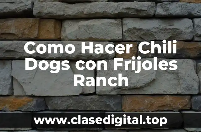 ¿Qué son los Chili Dogs con Frijoles Ranch?