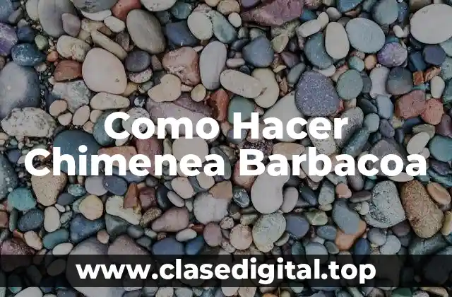 Como Hacer Chimenea Barbacoa