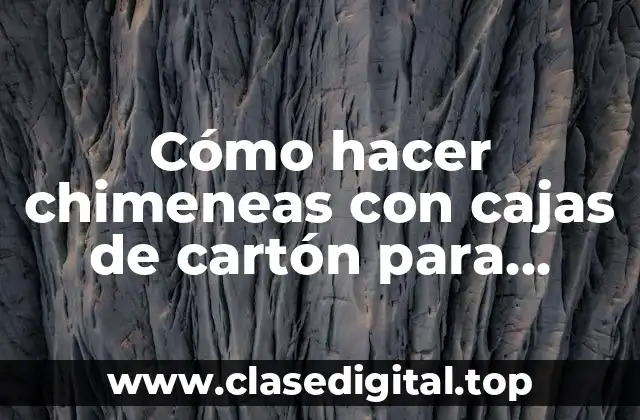 Cómo hacer una chimenea con cajas de cartón para Navidad