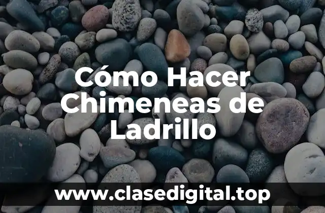Cómo Hacer Chimeneas de Ladrillo