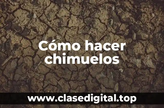 Cómo hacer chimuelos