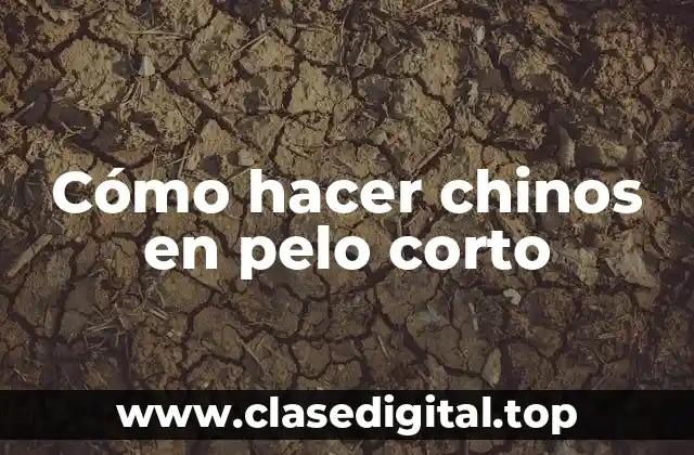 Cómo hacer chinos en pelo corto
