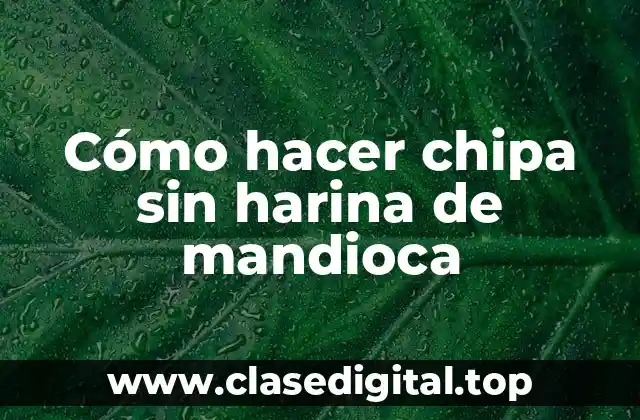 Cómo hacer chipa sin harina de mandioca