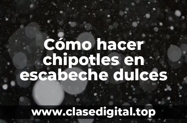 Cómo hacer chipotles en escabeche dulces