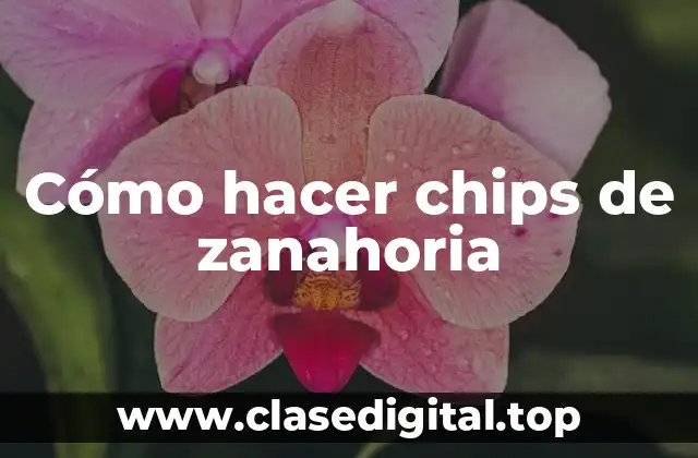 Cómo hacer chips de zanahoria