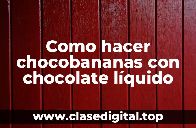 Como hacer chocobananas con chocolate líquido