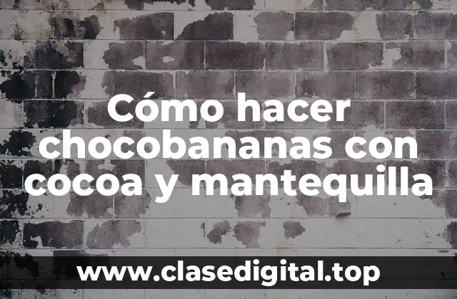 Chocobananas con cocoa y mantequilla: una deliciosa y saludable opción de postre