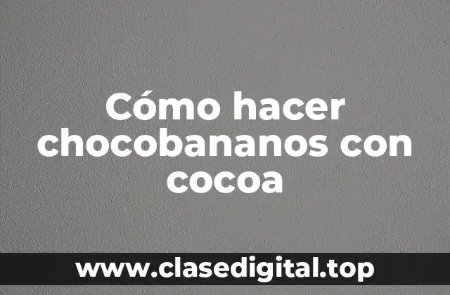 Cómo hacer chocobananos con cocoa