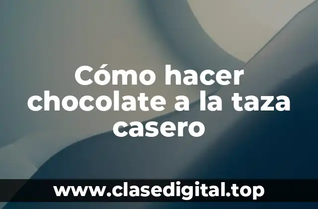 Cómo hacer chocolate a la taza casero