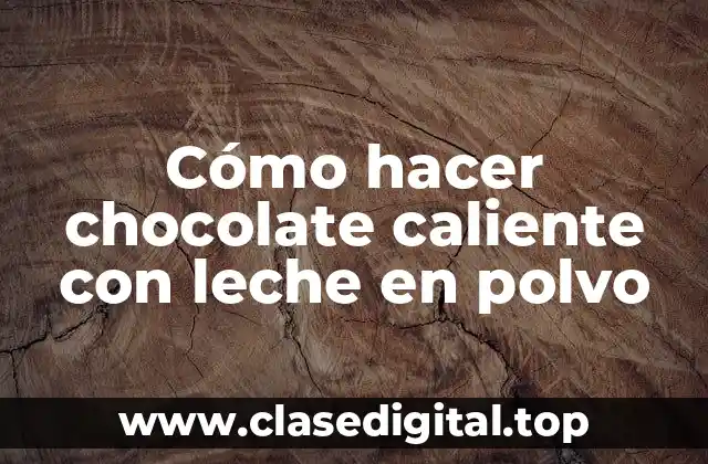 Cómo hacer chocolate caliente con leche en polvo