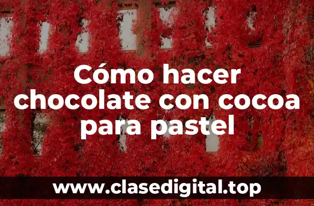 Cómo hacer chocolate con cocoa para pastel
