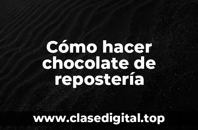 Cómo hacer chocolate de repostería