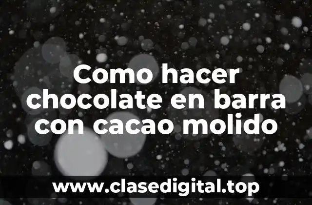Como hacer chocolate en barra con cacao molido