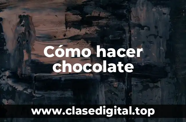 Cómo hacer chocolate