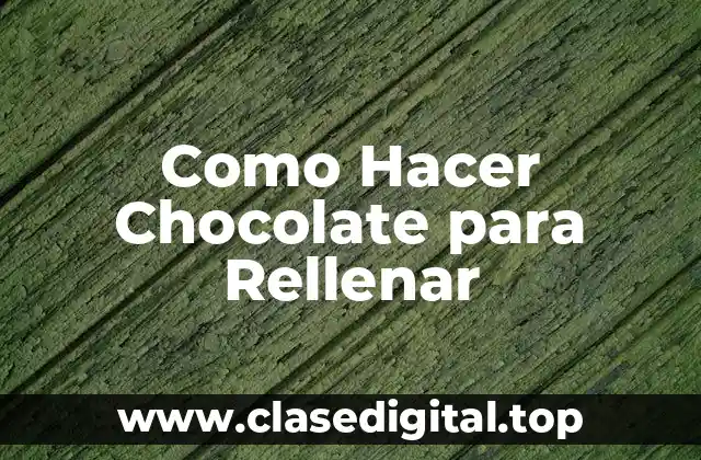 Como Hacer Chocolate para Rellenar