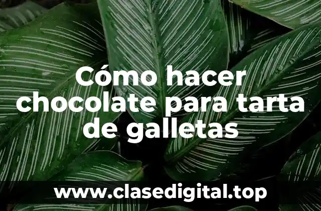 Cómo hacer chocolate para tarta de galletas