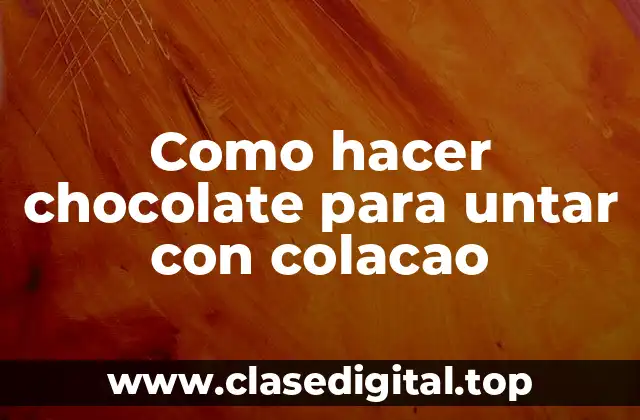 Como hacer chocolate para untar con colacao