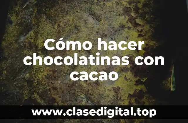 Cómo hacer chocolatinas con cacao