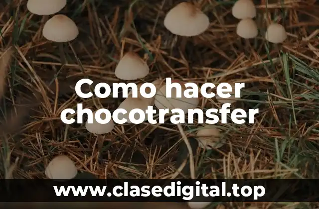 ¿Qué es un chocotransfer y para qué sirve?