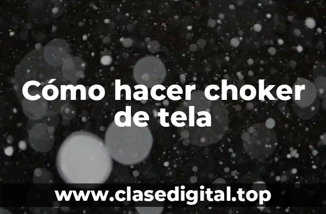 Cómo hacer choker de tela