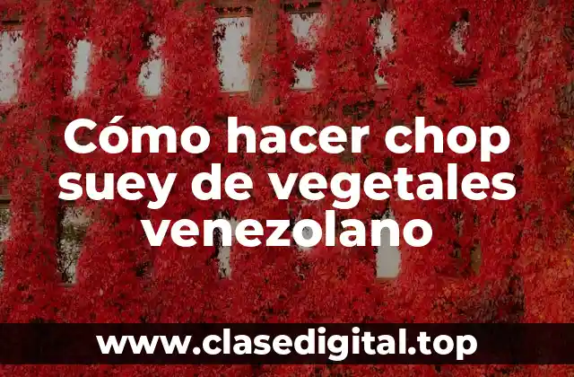 Cómo hacer chop suey de vegetales venezolano