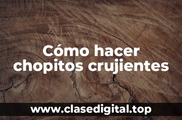 Cómo hacer chopitos crujientes