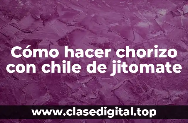 Cómo hacer chorizo con chile de jitomate