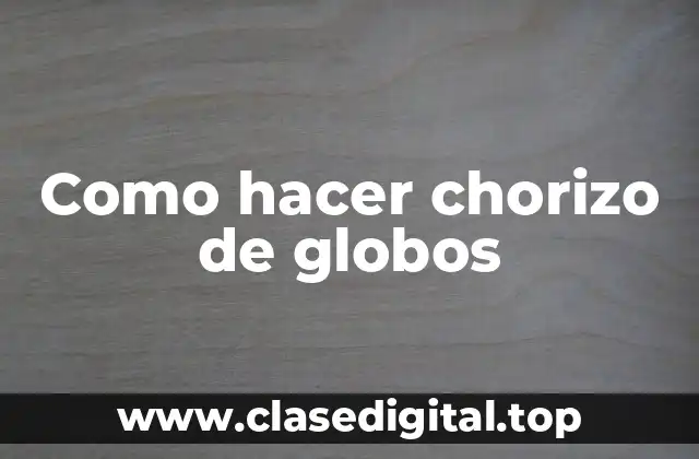 Como hacer chorizo de globos