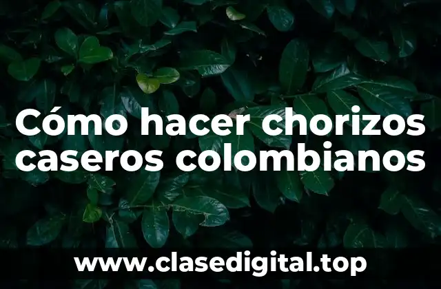 Cómo hacer chorizos caseros colombianos