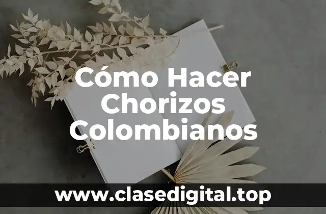 Cómo Hacer Chorizos Colombianos
