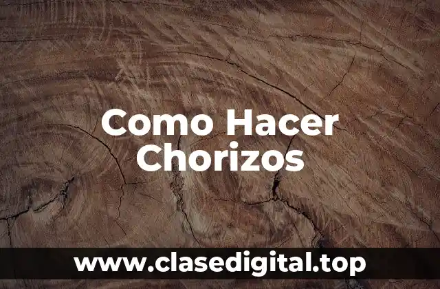 ¿Qué son los Chorizos y para Qué Sirven?