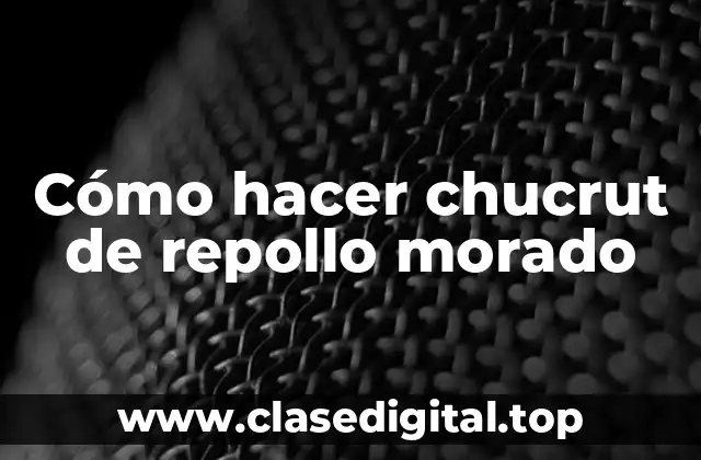 Cómo hacer chucrut de repollo morado