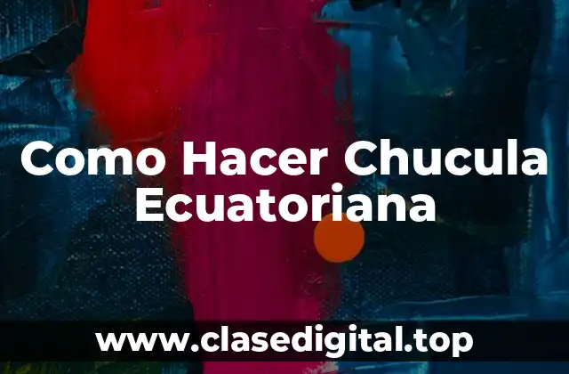 ¿Qué es la Chucula Ecuatoriana?