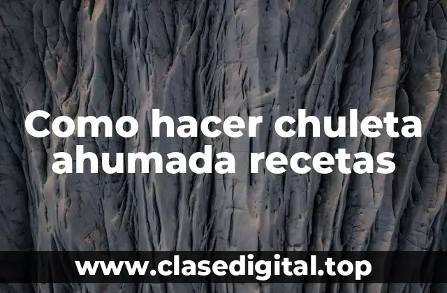 ¿Qué es la chuleta ahumada y para qué sirve?