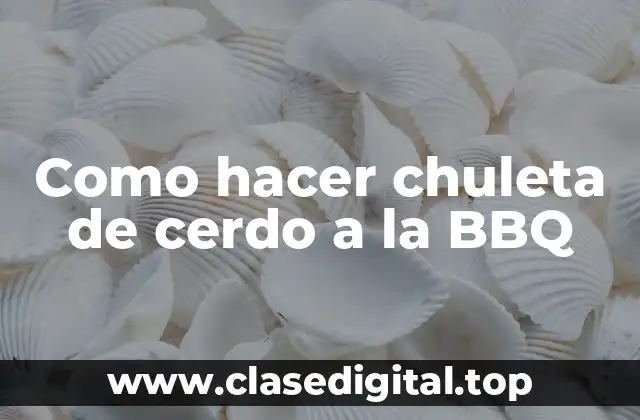 Chuleta de cerdo a la BBQ: qué es y para qué sirve