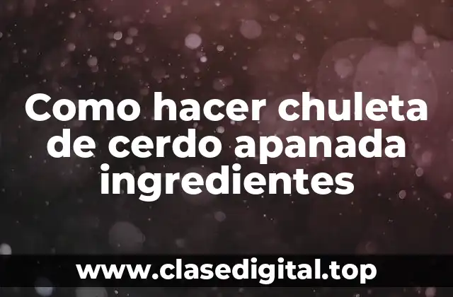 Como hacer chuleta de cerdo apanada ingredientes