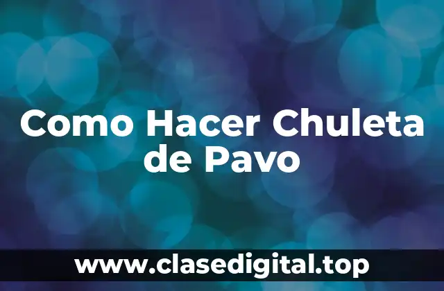 Como Hacer Chuleta de Pavo