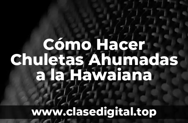 Cómo Hacer Chuletas Ahumadas a la Hawaiana