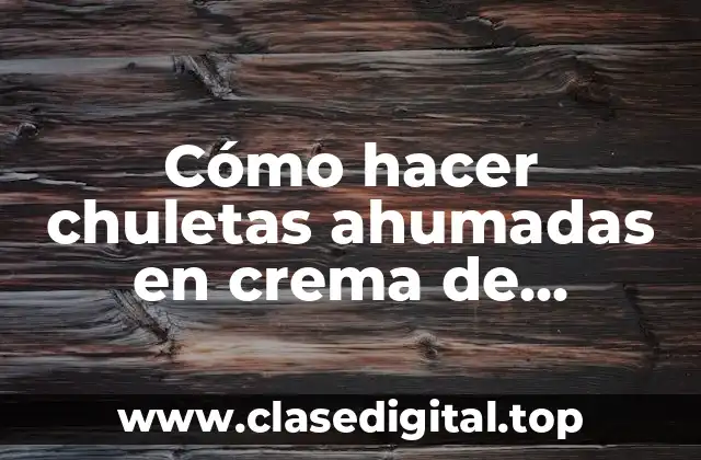 Cómo hacer chuletas ahumadas en crema de chipotle