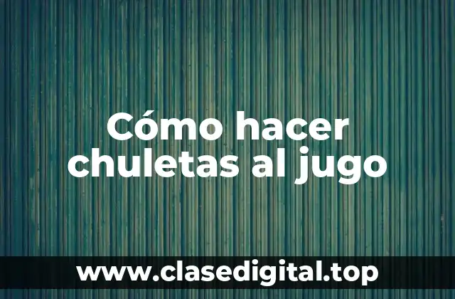 Cómo hacer chuletas al jugo