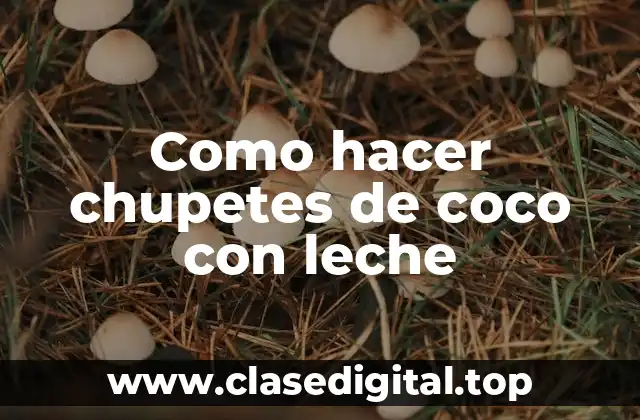 Como hacer chupetes de coco con leche