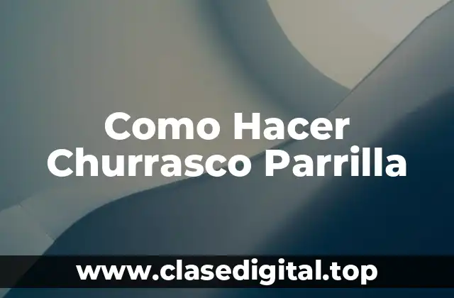 Como Hacer Churrasco Parrilla