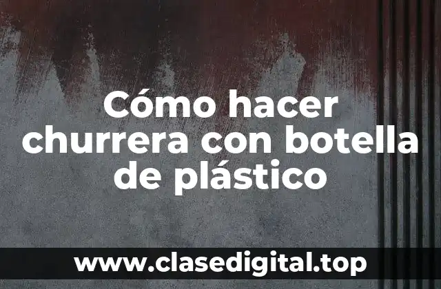 Cómo hacer churrera con botella de plástico