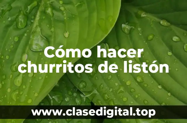 Cómo hacer churritos de listón