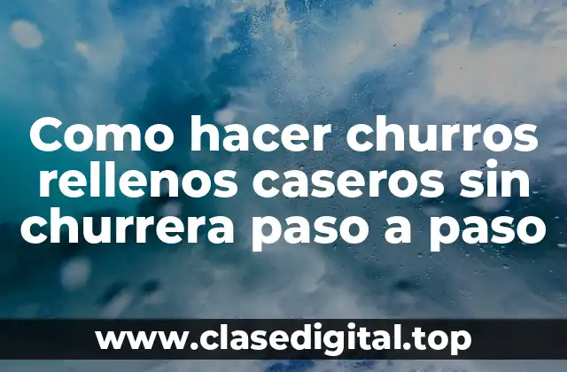 Churros rellenos caseros sin churrera